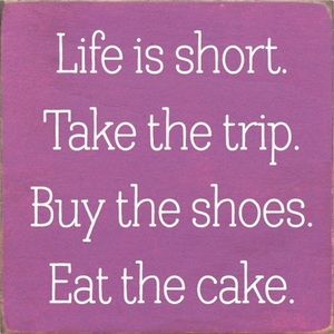 Life’s Short